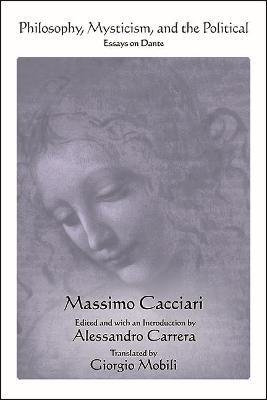 Philosophy, Mysticism, and the Political: Essays on Dante - Massimo Cacciari - cover