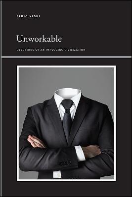 Unworkable: Delusions of an Imploding Civilization - Fabio Vighi - cover