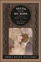 Tales from Du Bois: The Queer Intimacy of Cross-Caste Romance - Erika Renee Williams - cover