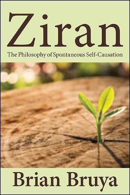 Ziran: The Philosophy of Spontaneous Self-Causation - Brian Bruya - cover