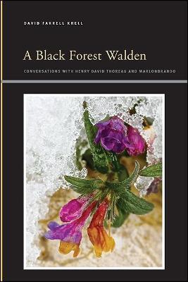 A Black Forest Walden: Conversations with Henry David Thoreau and Marlonbrando - David Farrell Krell - cover