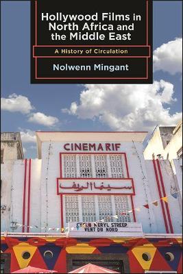 Hollywood Films in North Africa and the Middle East: A History of Circulation - Nolwenn Mingant - cover