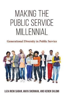 Making the Public Service Millennial: Generational Diversity in Public Service - Liza Ireni Saban,Maya Sherman,Keren Shlomi - cover
