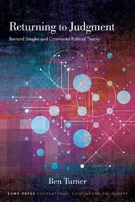 Returning to Judgment: Bernard Stiegler and Continental Political Theory - Ben Turner - cover
