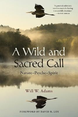 A Wild and Sacred Call: Nature–Psyche–Spirit - Will W. Adams - cover