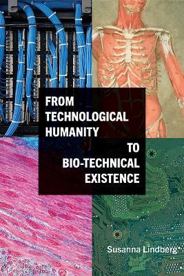 From Technological Humanity to Bio-technical Existence - Susanna Lindberg - cover