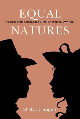 Equal Natures: Popular Brain Science and Victorian Women's Writing - Shalyn Claggett - cover