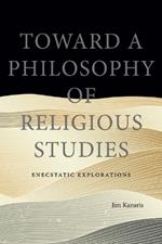 Toward a Philosophy of Religious Studies: Enecstatic Explorations