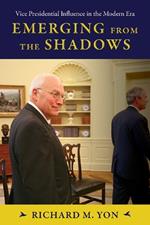 Emerging from the Shadows: Vice Presidential Influence in the Modern Era