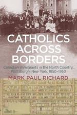 Catholics across Borders: Canadian Immigrants in the North Country, Plattsburgh, New York, 1850–1950