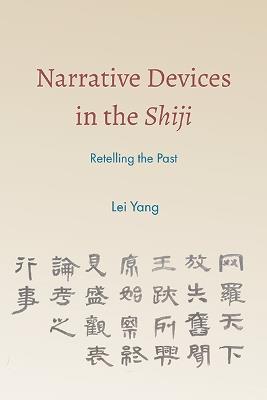 Narrative Devices in the Shiji: Retelling the Past - Lei Yang - cover