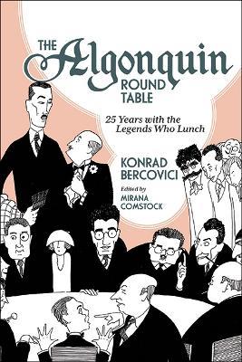 The Algonquin Round Table: 25 Years with the Legends Who Lunch - Konrad Bercovici - cover
