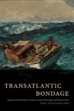 Transatlantic Bondage: Slavery and Freedom in Spain, Santo Domingo, and Puerto Rico