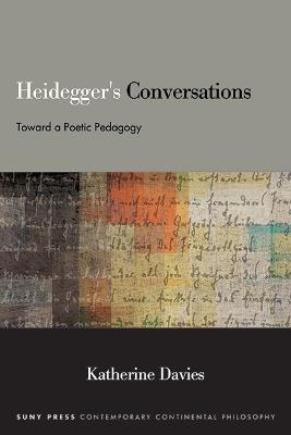 Heidegger's Conversations: Toward a Poetic Pedagogy - Katherine Davies - cover