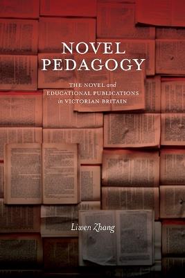Novel Pedagogy: The Novel and Educational Publications in Victorian Britain - Liwen Zhang - cover