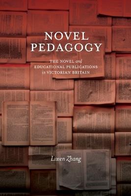 Novel Pedagogy: The Novel and Educational Publications in Victorian Britain - Liwen Zhang - cover