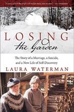 Losing the Garden: The Story of a Marriage, a Suicide, and a New Life of Self-Discovery