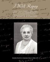 I Will Repay - Baroness Emmuska Orczy - cover