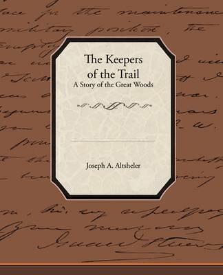 The Keepers of the Trail a Story of the Great Woods - A Altsheler Joseph a Altsheler - cover