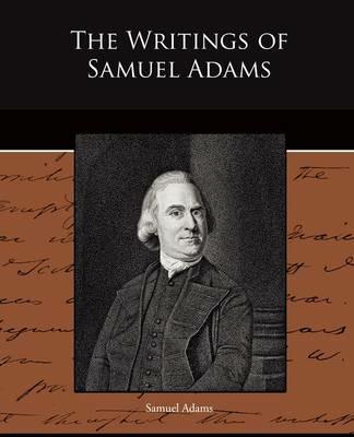 The Writings of Samuel Adams - Samuel Adams - cover