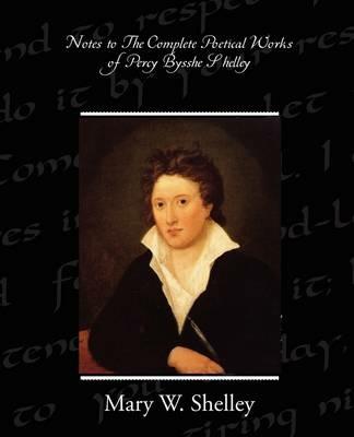 Notes to the Complete Poetical Works of Percy Bysshe Shelley - Mary Wollstonecraft Shelley - cover