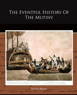 The Eventful History Of The Mutiny - John Barrow - cover