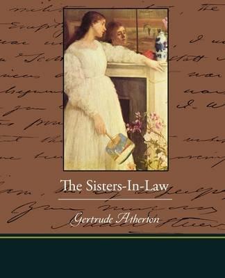 The Sisters-In-Law - Gertrude Franklin Horn Atherton - cover