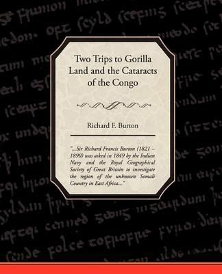 Two Trips to Gorilla Land and the Cataracts of the Congo - Richard F Burton - cover