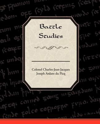 Battle Studies - Colonel Charles-Jean-Jacques-J Picq - cover