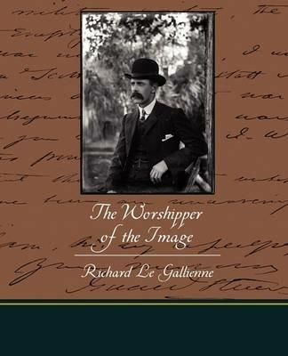 The Worshipper of the Image - Richard Le Gallienne - cover
