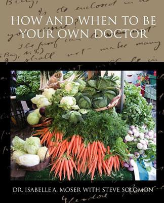 How and When to Be Your Own Doctor - Isabelle a Moser - cover