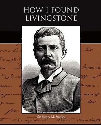 How I Found Livingstone - Henry M Stanley - cover