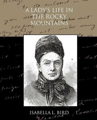 A Lady's Life in the Rocky Mountains - Isabella L Bird - cover