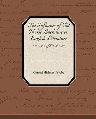 The Influence of Old Norse Literature on English Literature - Conrad Hjalmar Nordby - cover