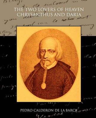 The Two Lovers of Heaven: Chrysanthus and Daria - Pedro Calderon De La Barca - cover