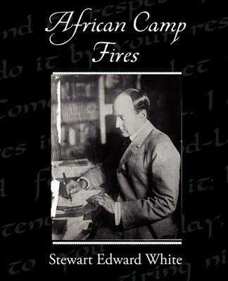 African Camp Fires - Stewart Edward White - cover