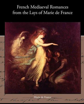French Mediaeval Romances from the Lays of Marie de France - Marie De France - cover