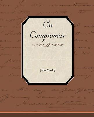 On Compromise - John Morley - cover