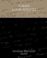 A Man Four-Square - William MacLeod Raine - cover