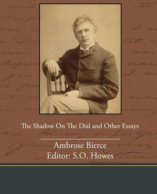 The Shadow on the Dial and Other Essays - Ambrose Bierce - cover