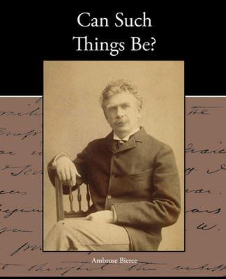 Can Such Things Be? - Ambrose Bierce - cover