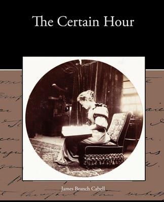 The Certain Hour - James Branch Cabell - cover
