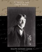 Towards the Great Peace - Ralph Adams Cram - cover