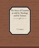 The Story of Creation as Told by Theology and by Science - T S Ackland - cover