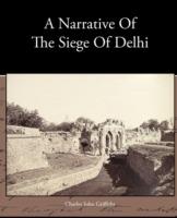 A Narrative Of The Siege Of Delhi - Charles John Griffiths - cover