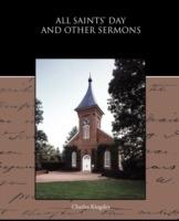 All Saints' Day and Other Sermons - Charles Kingsley - cover