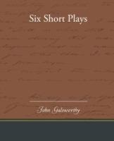 Six Short Plays - John Galsworthy - cover