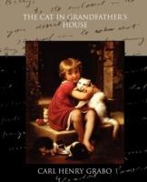The Cat in Grandfather S House - Carl Henry Grabo - cover