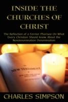 Inside the Churches of Christ: The Reflection of a Former Pharisee On What Every Christian Should Know About the Nondenomination Denomination - Charles Simpson - cover