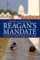 Reagan's Mandate: Anecdotes from Inside Washington's Iron Triangle - Barbara N. McLennan - cover